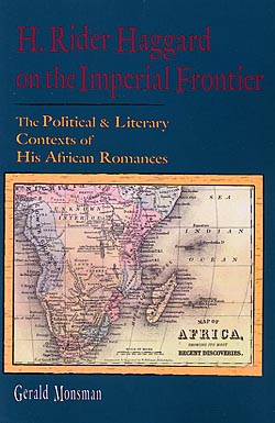 H. Rider Haggard on the Imperial Frontier: The Political and Literary Contexts of His African Romances