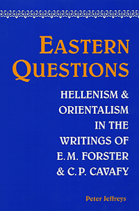 Eastern Questions. Hellenism and Orientalism in the Writings of E. M. Forster and Constantine Cavafy